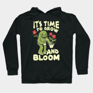 It's Time To Grow And Bloom. Hoodie